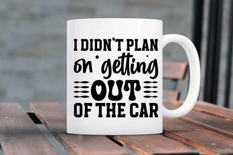 I didnt plan on getting out of the car SVG SVG Regulrcrative 