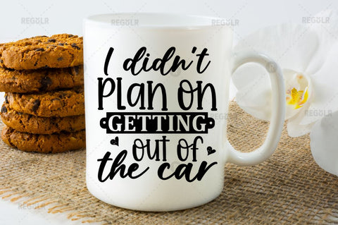 I didnt plan on getting out of the car SVG SVG Regulrcrative 