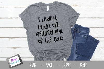 I didn't plan on getting out of the car SVG SVG Stacy's Digital Designs 