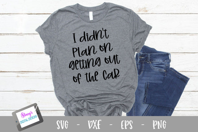 I didn't plan on getting out of the car SVG SVG Stacy's Digital Designs 