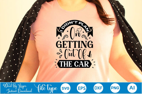 I Didn't Plan On Getting Out Of The Car SVG SVGs,Quotes and Sayings,Food & Drink,On Sale, Print & Cut SVG DesignPlante 503 