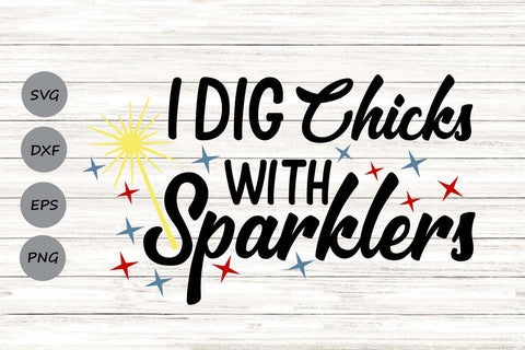 I Dig Chicks With Sparklers| Fourth Of July SVG Cutting Files. SVG CosmosFineArt 