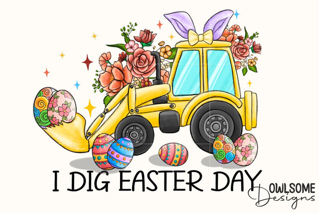 I Dig Easter Day PNG Sublimation Sublimation Owlsome.Designs 