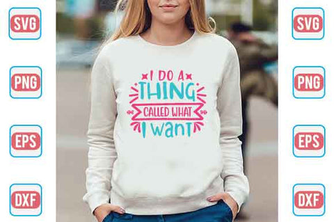 I Do A Thing Called What I Want SVG SVG Creativeart88 