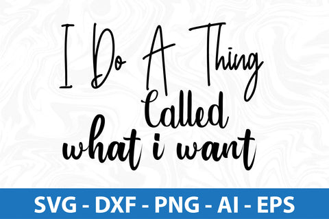 I Do A Thing Called What I Want SVG SVG orpitasn 