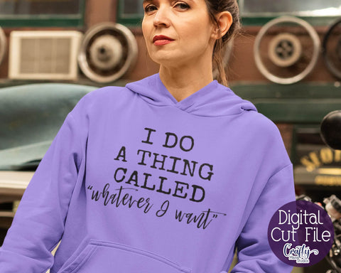 I Do A Thing Called Whatever I Want Svg - Sarcastic Svg - Funny Svg SVG Crafty Mama Studios 