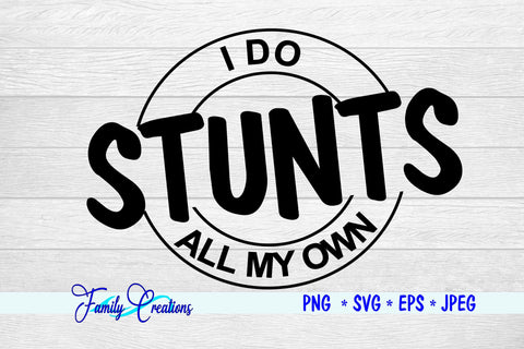 I Do All My Own Stunts SVG Family Creations 