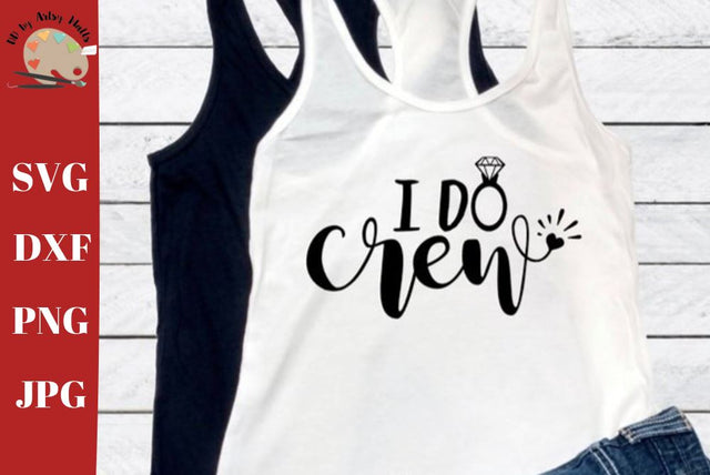 I do crew svg - Wedding party trip svg - Bridesmaids shirts - bridal party getaway shirts svg SVG The Artsy Spot 
