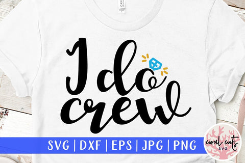 I Do Crew – Wedding SVG EPS DXF PNG Cutting Files SVG CoralCutsSVG 