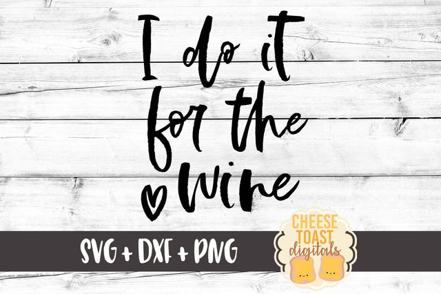 I Do It For The Wine SVG Cheese Toast Digitals 
