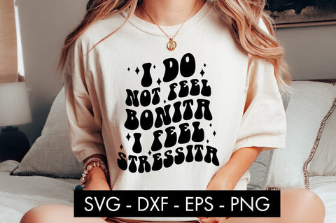 I Do Not Feel Bonita I Feel Stressita SVG Cut File PNG SVG Freeling Design House 
