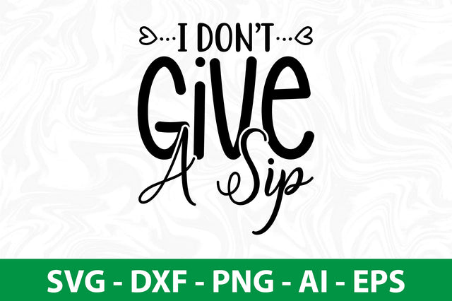 I Do not Give A Sip svg SVG nirmal108roy 