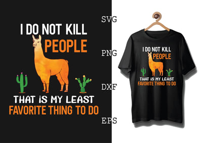 I Do not Kill People That is My Least Favorite Thing To Do Svg, Alpaca Svg, Cute Llama Svg, Girl Llama, Svg SVG DesignTShirt 