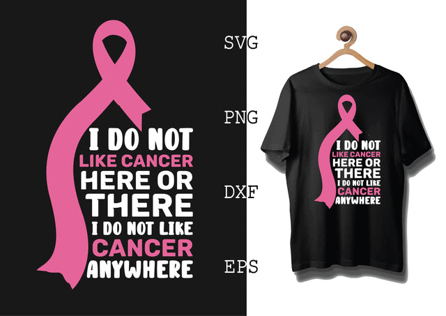 I Do not Like Cancer Here or There I Do not Like Cancer Anywhere Svg, Breast Cancer Awareness Svg, Png, Eps, Dxf Files SVG DesignTShirt 