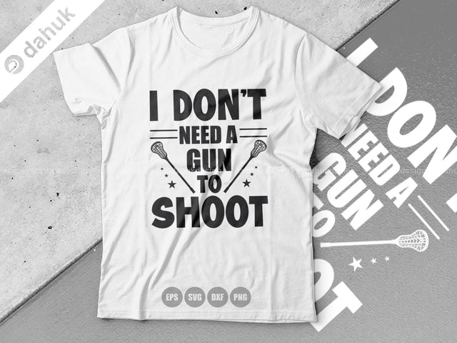 I Do not Need A Gun To Shoot SVG, Lacrosse Stick svg, Lax Sports SVG, Stick Funny, Cut file, for silhouette, svg, cricut design space SVG dahukdesign 