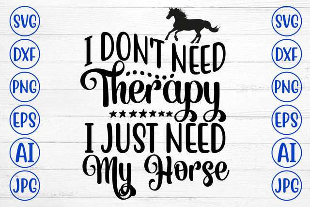 I Do Not Need Therapy I Just Need My Horse SVG Cut File SVG Syaman 