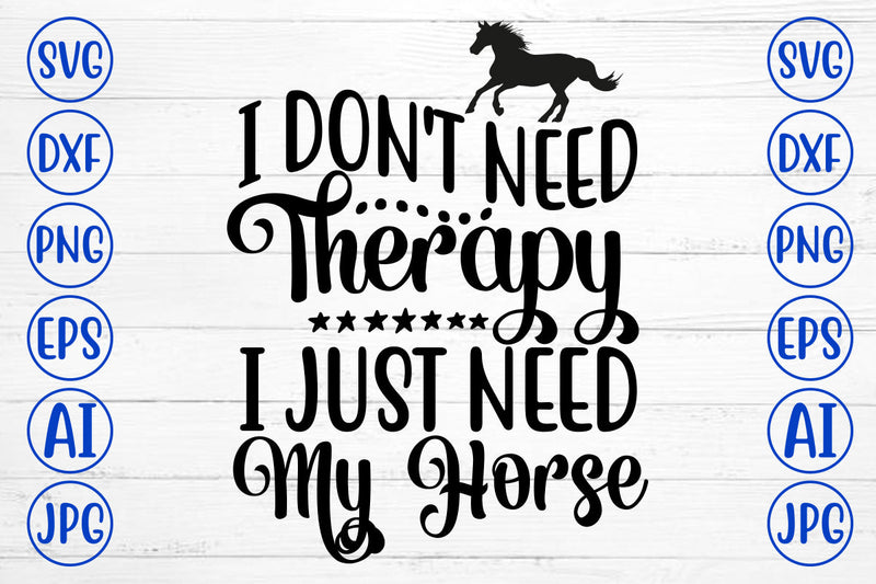 I Do Not Need Therapy I Just Need My Horse SVG Cut File SVG Syaman 