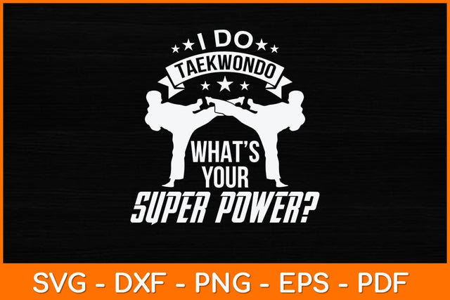 I Do Taekwondo What’s Your Superpower Svg Design SVG artprintfile 