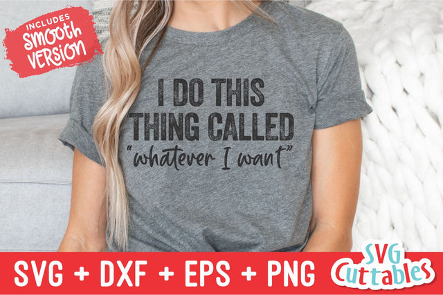 I Do This Thing Called Whatever I Want svg - Funny Cut File - Funny svg - dxf - eps - png - Quote - Silhouette - Cricut - Digital File SVG Svg Cuttables 