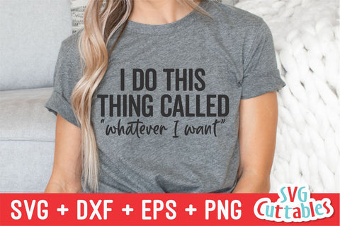 I Do This Thing Called Whatever I Want svg - Funny Cut File - Funny svg - dxf - eps - png - Quote - Silhouette - Cricut - Digital File SVG Svg Cuttables 