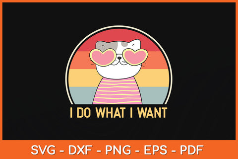 I Do What I Want Cat Funny Cat Lover Svg Png Dxf Digital Cutting File SVG Helal 