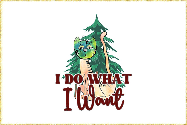 I Do What I Want Funny Cat Christmas Sublimation Sublimation Jagonath Roy 
