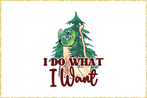 I Do What I Want Funny Cat Christmas Sublimation Sublimation Jagonath Roy 