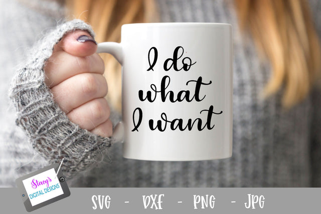 I do what I want SVG - SVG with attitude SVG Stacy's Digital Designs 