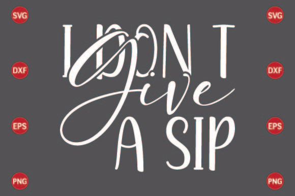 I Don T Give a Sip SVG CraftlabSvg29 