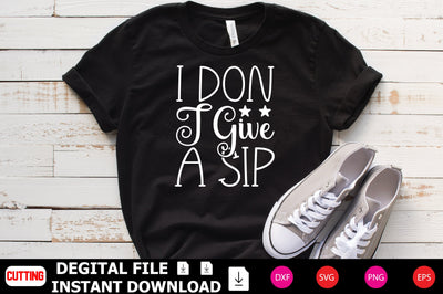 I Don T Give A Sip SVG Shahin alam 