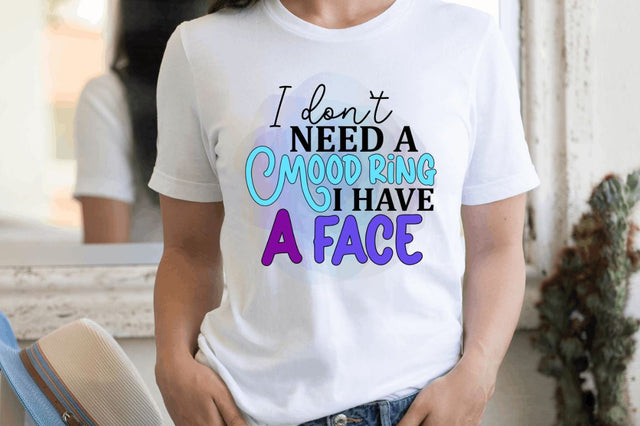 I don t need a mood ring I have a face Sublimation PNG Sublimation Regulrcrative 