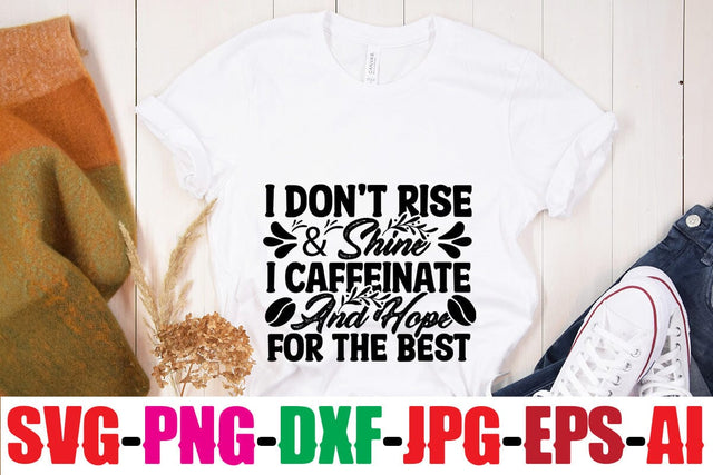 I Don t Rise & Shine I Caffeinate And Hope For The Best SVG MStudio 