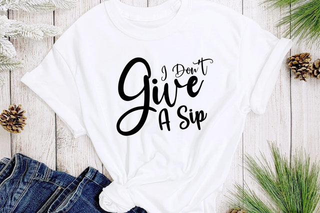 I Donot Give A Sip svg SVG orpitasn 