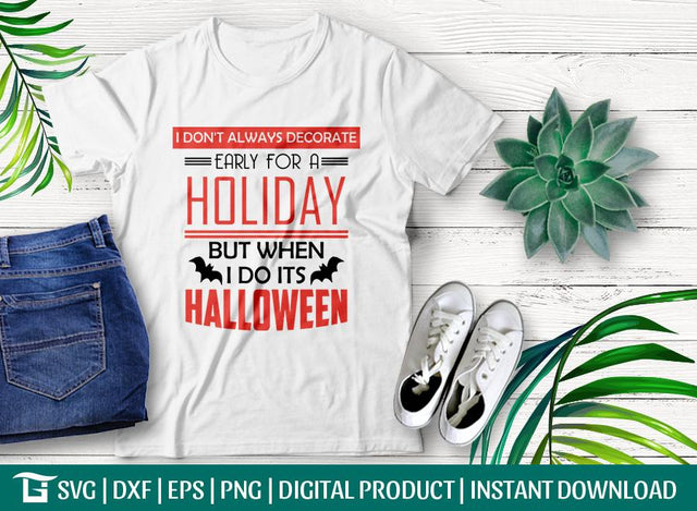 I Dont Always Decorate Early For A Holiday But When I Do Its Halloween Svg Cut File, Tshirt Design, SVG ETC Craft 