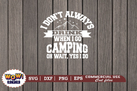 I don't always drink when i go camping svg, Camping svg, RV svg, Dxf, Png SVG Wowsvgstudio 
