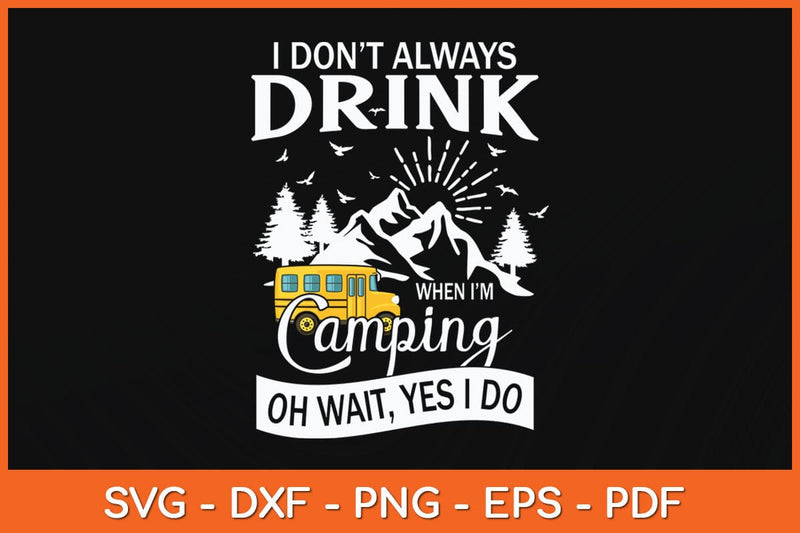 I Don't Always Drink When I'm Camping Svg Cutting File SVG Helal 