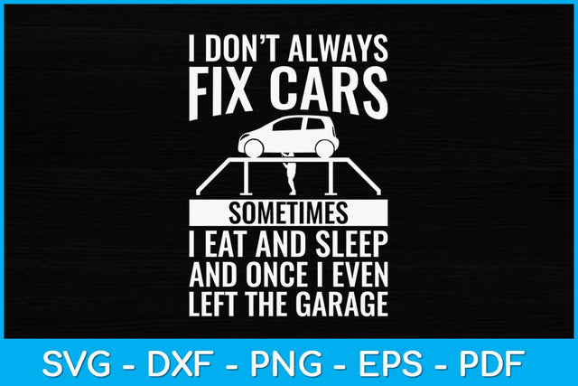 I Don’t Always Fix Cars Sometimes Funny Car Mechanic Svg Design SVG artprintfile 
