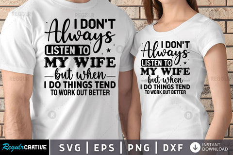 I dont always listen to my wife but when SVG SVG Regulrcrative 