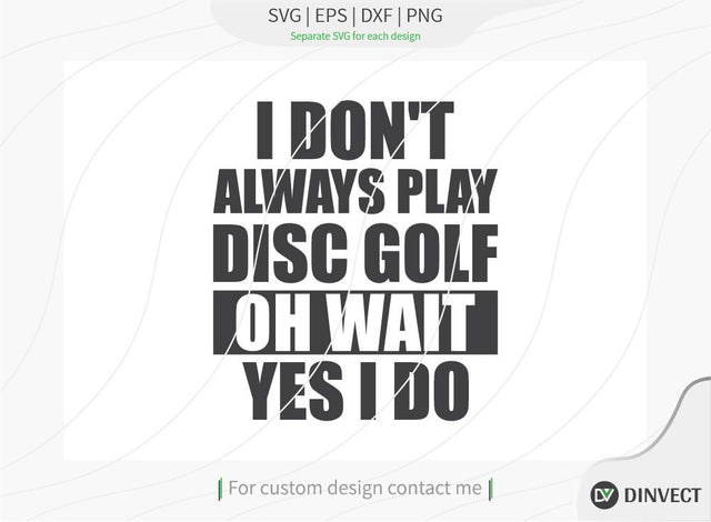 I don’t always play disc golf oh wait yes I do SVG cut file, Disc Golfer SVG, Disc Golf Player SVG, Disc Golf Shirt, Disc Golf T-shirt Design, T-shirt Design, SVG Dinvect 