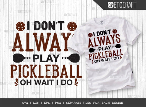 I Dont Always Play Pickleball SVG Bundle, Pickleball Svg, Sports Svg, Pickleball Game Svg, Pickleball Tshirt Design, Pickleball Quotes, ETC T00201 SVG ETC Craft 