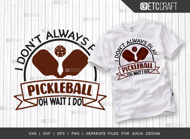 I Dont Always Play Pickleball SVG Cut File, Pickleball Svg, Sports Svg, Pickleball Game Svg, Pickleball Tshirt Design, Pickleball Quotes, ETC T00201 SVG ETC Craft 