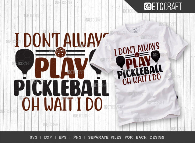 I Dont Always Play Pickleball SVG Cut File, Pickleball Svg, Sports Svg, Pickleball Game Svg, Pickleball Tshirt Design, Pickleball Quotes, ETC T00201 SVG ETC Craft 