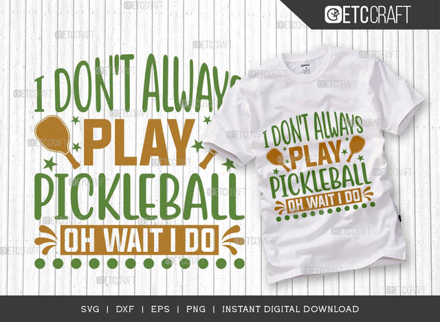 I Dont Always Play Pickleball SVG Cut File, Pickleball Svg, Sports Svg, Pickleball Game Svg, Pickleball Tshirt Design, Pickleball Quotes, TG 00993 SVG ETC Craft 