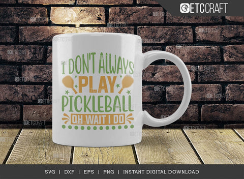 I Dont Always Play Pickleball SVG Cut File, Pickleball Svg, Sports Svg, Pickleball Game Svg, Pickleball Tshirt Design, Pickleball Quotes, TG 00993 SVG ETC Craft 