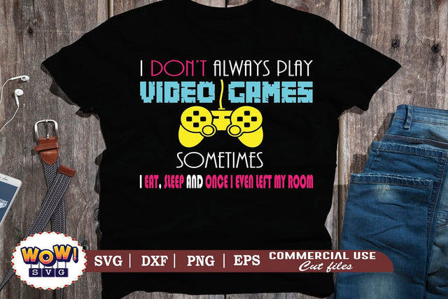 I don't always play videogames svg,funny gamer svg,nerd geek svg,gaming svg,video game svg,gamer funny quotes,gift for gamer,gamer shirt svg,gamer svg,files for cricut,svg files,files for silhouette,png design SVG Wowsvgstudio 