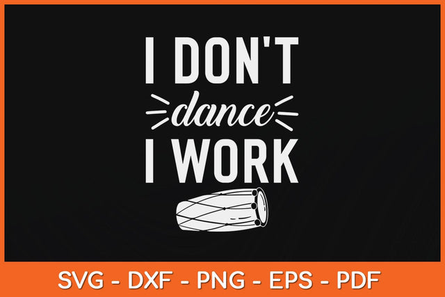 I Don't Dance I Work Svg Design SVG artprintfile 