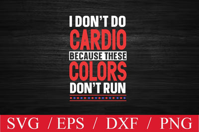 I don't do cardio because these colors don't run SVG SVG Svgcraft 