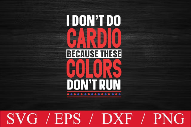 I don't do cardio because these colors don't run SVG SVG Svgcraft 