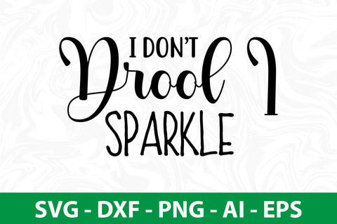 I Dont Drool I Sparkle SVG SVG nirmal108roy 