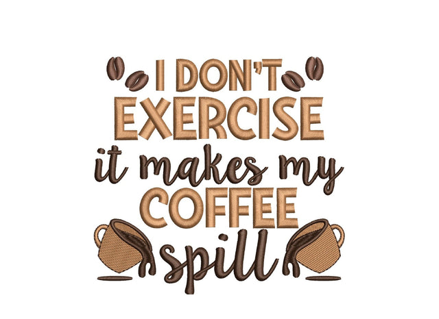 I don't exercise it makes my coffee spill embroidery design, 4 sizes, Instant Download Embroidery/Applique DESIGNS Nino Nadaraia 